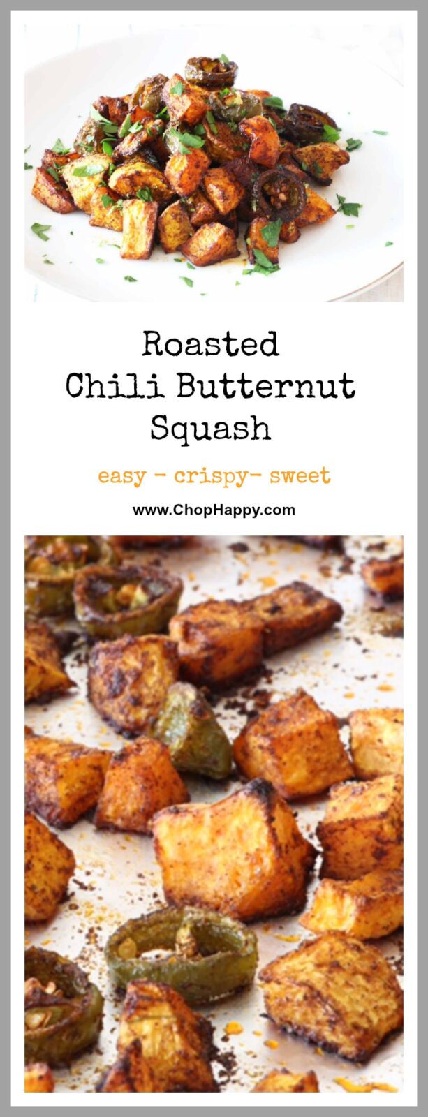 Roasted Chili Butternut Squash Recipe- crunchy, sweet and warm comfort food hug. This is more then just a recipe. Each step can be applied as technique to potatoes, sweet potatoes and other veggies. www.ChopHappy.com