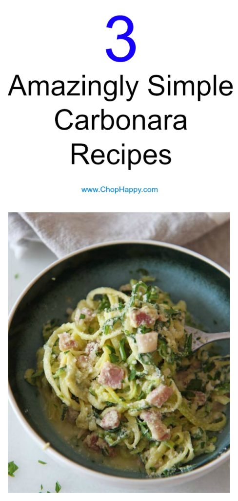 3 Amazingly Simple Carbonara Recipes. This is a perfect go to busy week recipe. Takes 20 minutes or less, very few ingredients, and so carb happy. Happy Cooking! www.ChopHappy.com #carbonara #pasta #easydinner