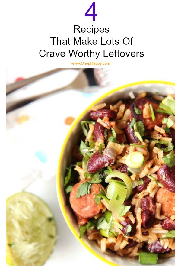 4 Recipes That Make Lots Of Crave Worthy Leftovers. Rice and Beans, pasta, and other comfort food recipes. www.ChopHappy.com #Leftovers #dinner