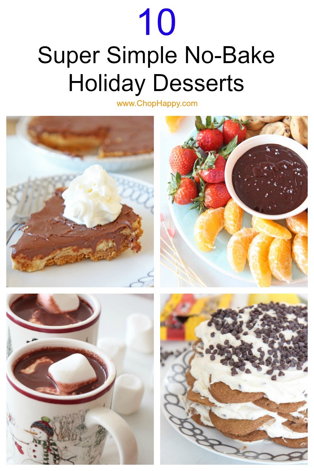 10 Super Simple No-Bake Holiday Desserts. This is for all my fellow busy holiday dinner makers. All these desserts can be made or prepped in advance. Happy Baking and dessert making! www.ChopHappy.com #dessert #nobakedessert