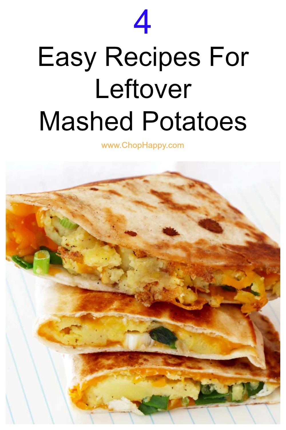 4 Easy Recipes For Leftover Mashed Potatoes. Quesadillas,lasagna, and casserole recipes. Happy Mashed Potato Cooking! www.ChopHappy.com #mashedpotatoes #leftovers