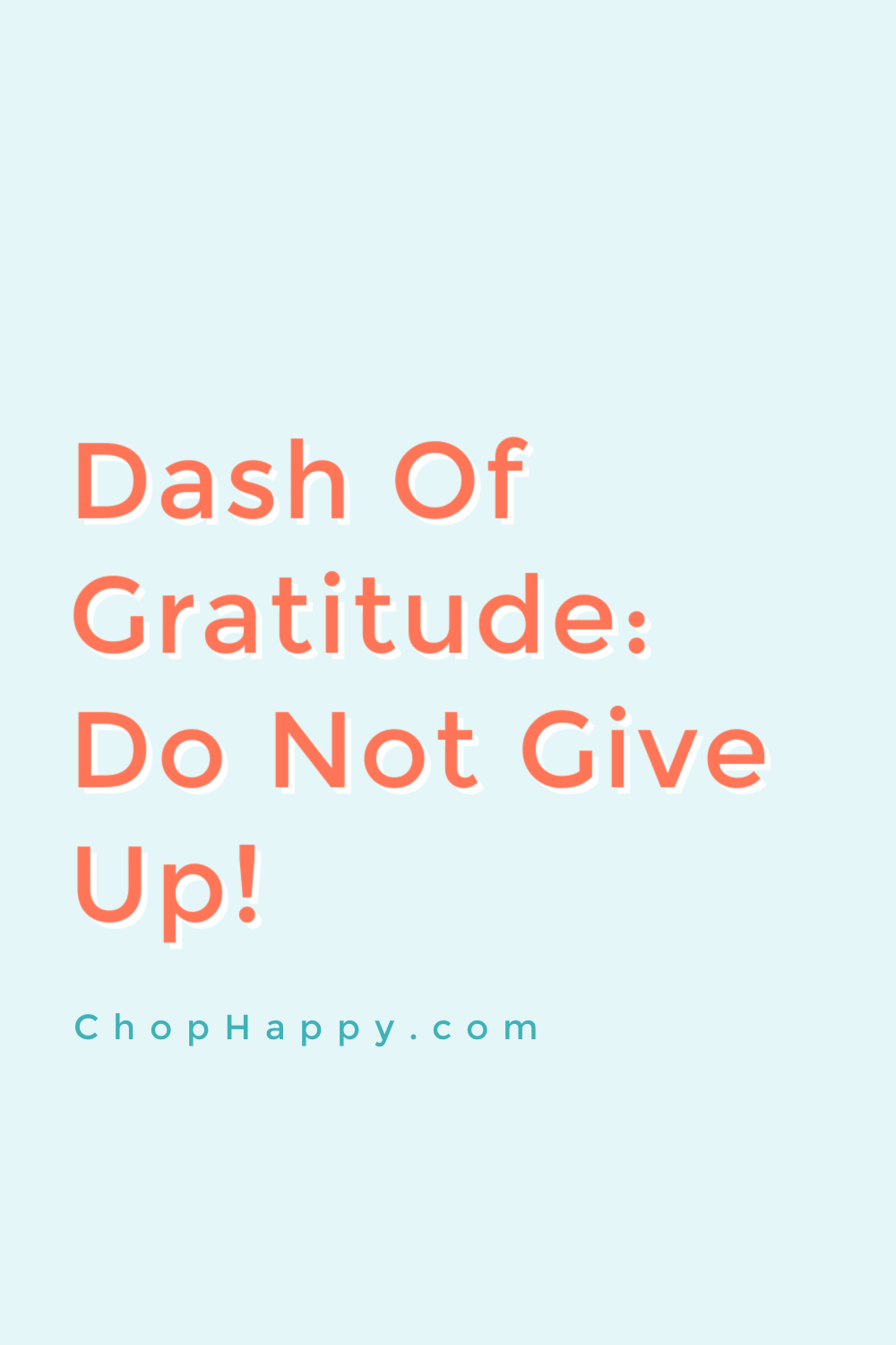 Dash of Gratitude: Do Not Give Up Video. This is a video that gives you motivation to go for your dreams. Happy Today! www.ChopHappy.com #gratitude #motivationalvideo